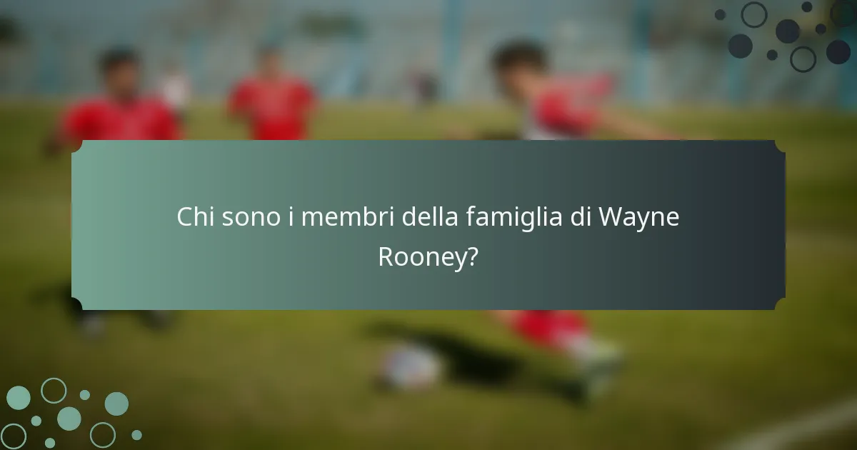 Chi sono i membri della famiglia di Wayne Rooney?