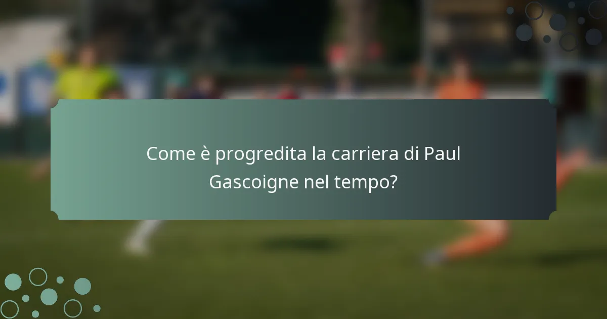 Come è progredita la carriera di Paul Gascoigne nel tempo?
