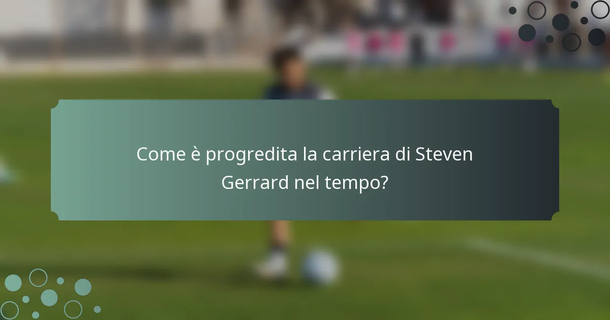 Come è progredita la carriera di Steven Gerrard nel tempo?