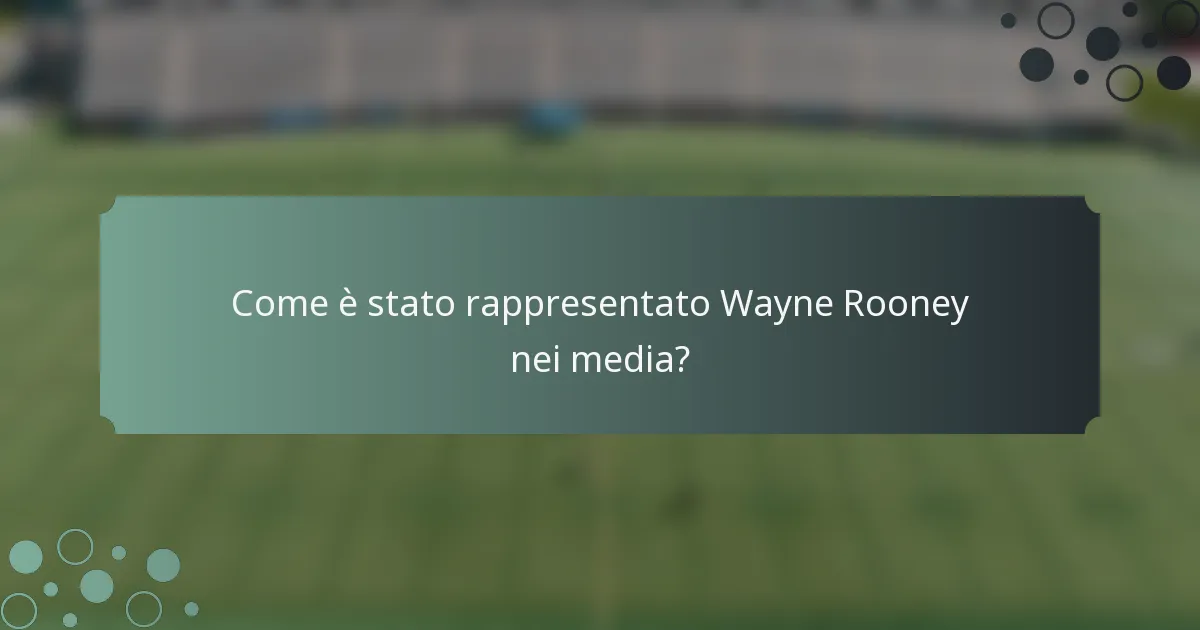 Come è stato rappresentato Wayne Rooney nei media?