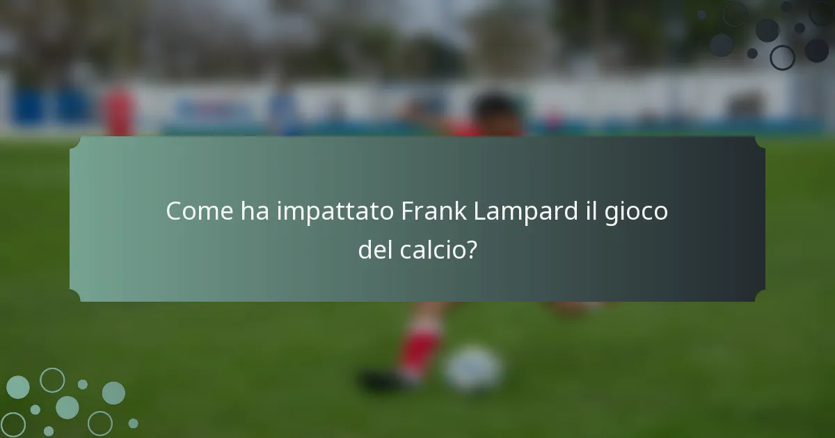 Come ha impattato Frank Lampard il gioco del calcio?
