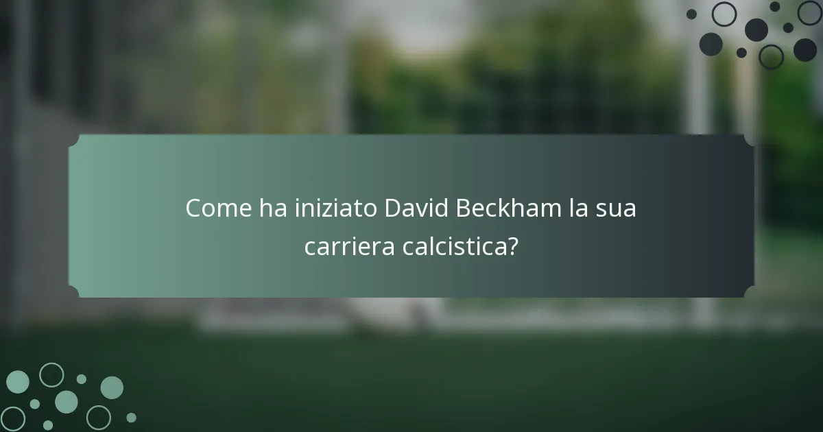 Come ha iniziato David Beckham la sua carriera calcistica?