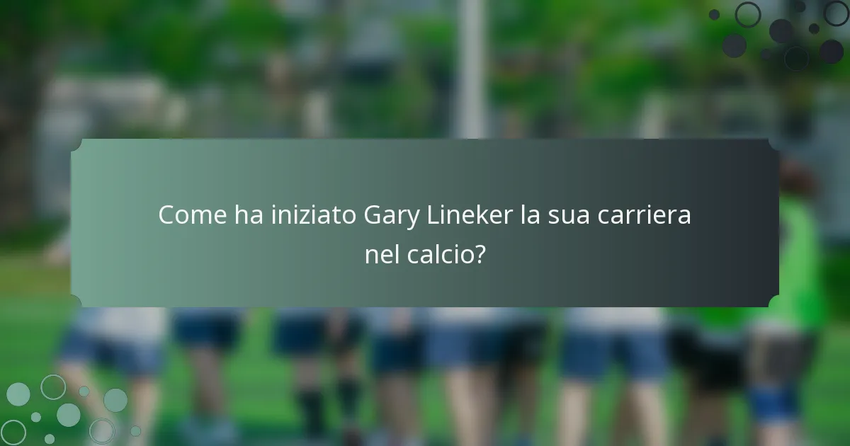 Come ha iniziato Gary Lineker la sua carriera nel calcio?