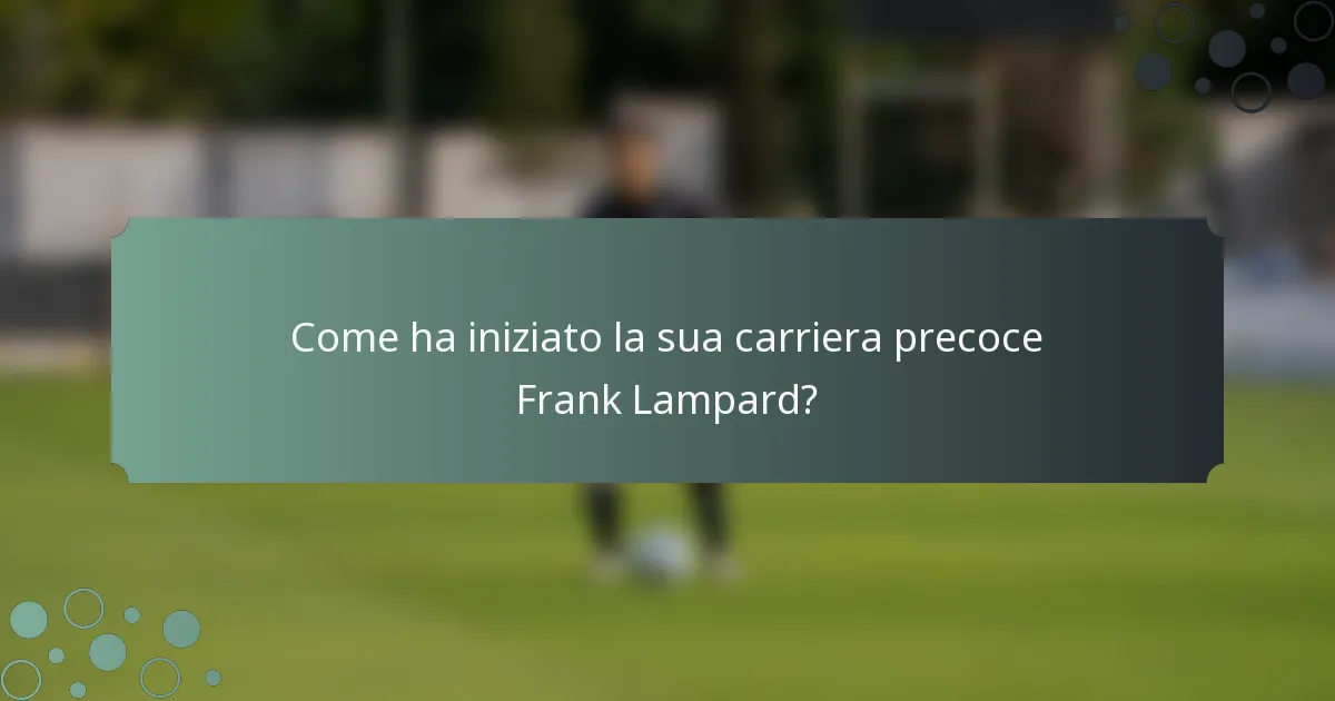 Come ha iniziato la sua carriera precoce Frank Lampard?