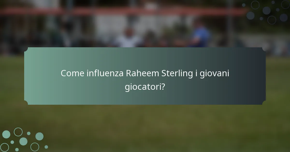 Come influenza Raheem Sterling i giovani giocatori?