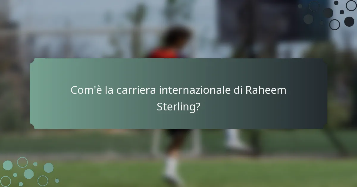 Com'è la carriera internazionale di Raheem Sterling?