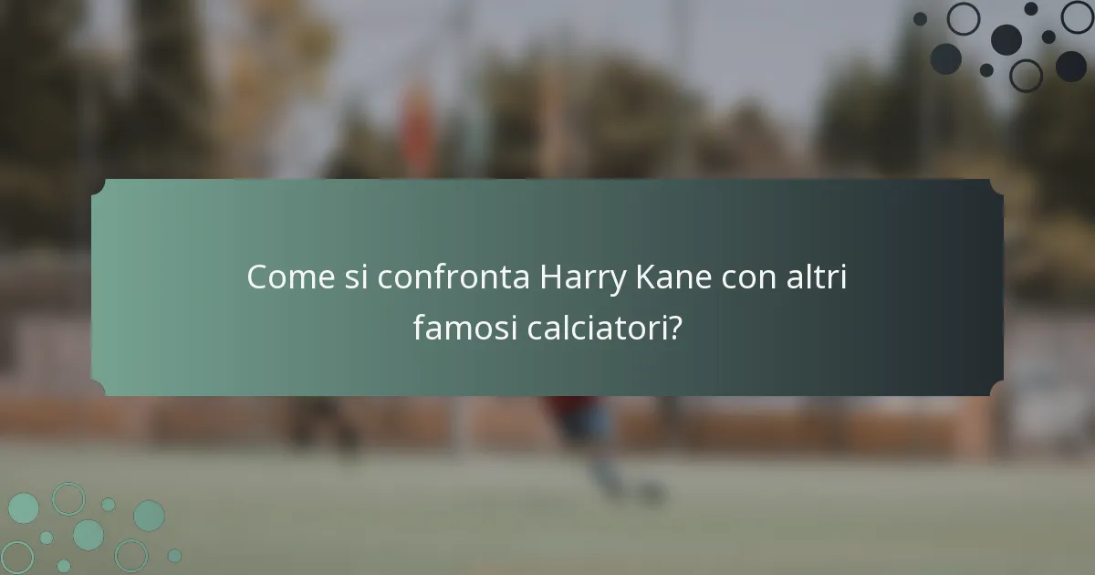 Come si confronta Harry Kane con altri famosi calciatori?
