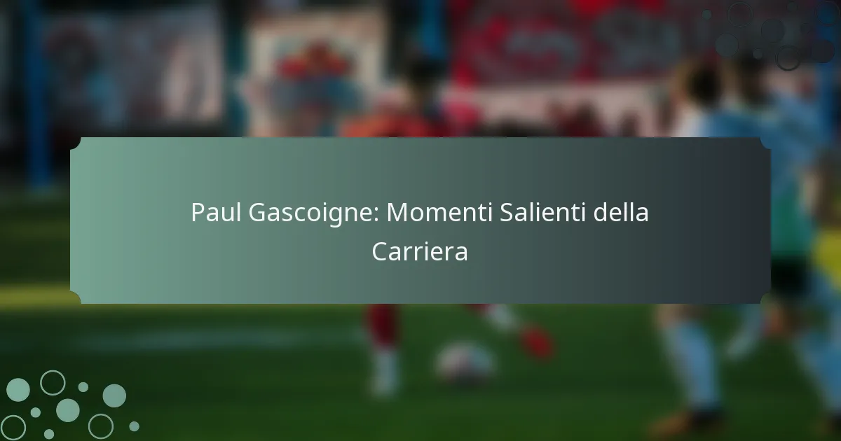 Paul Gascoigne: Momenti Salienti della Carriera