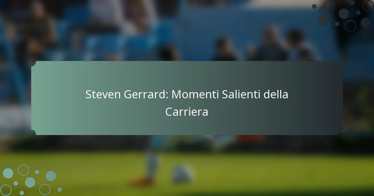 Steven Gerrard: Momenti Salienti della Carriera