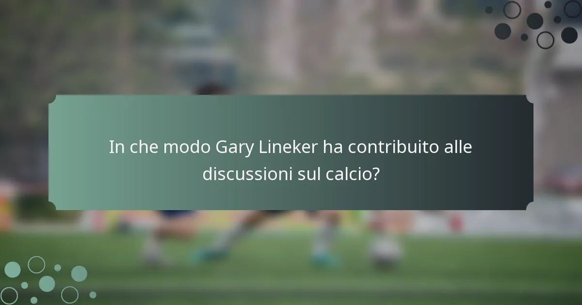 In che modo Gary Lineker ha contribuito alle discussioni sul calcio?