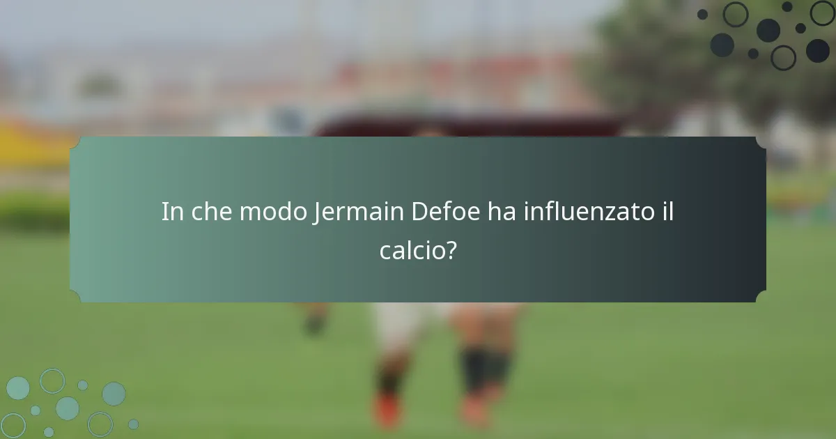 In che modo Jermain Defoe ha influenzato il calcio?