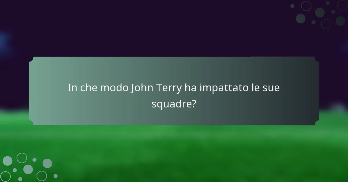 In che modo John Terry ha impattato le sue squadre?