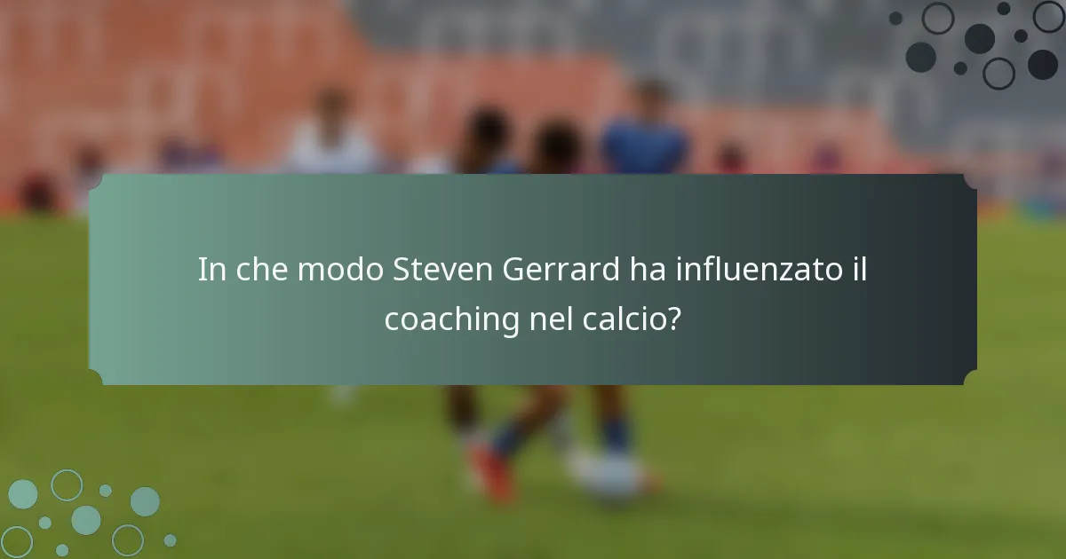 In che modo Steven Gerrard ha influenzato il coaching nel calcio?