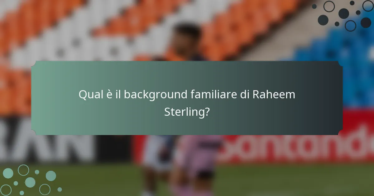 Qual è il background familiare di Raheem Sterling?