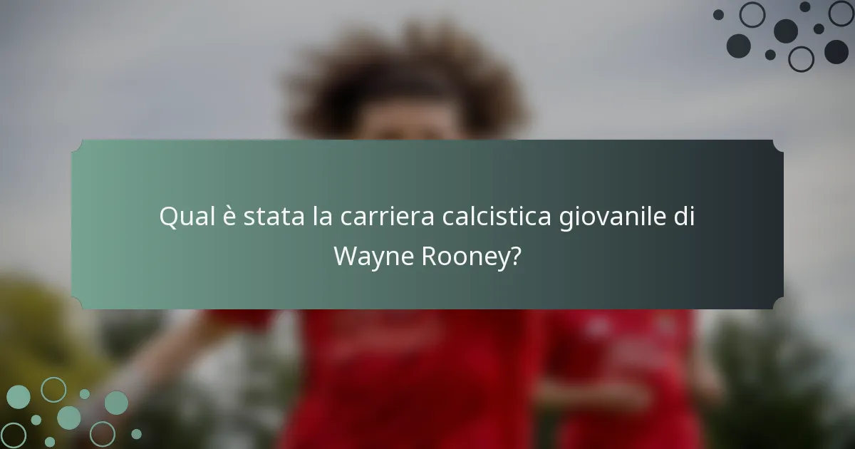 Qual è stata la carriera calcistica giovanile di Wayne Rooney?