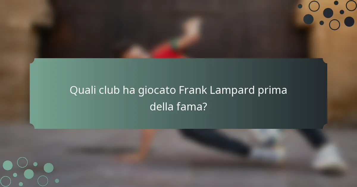 Quali club ha giocato Frank Lampard prima della fama?
