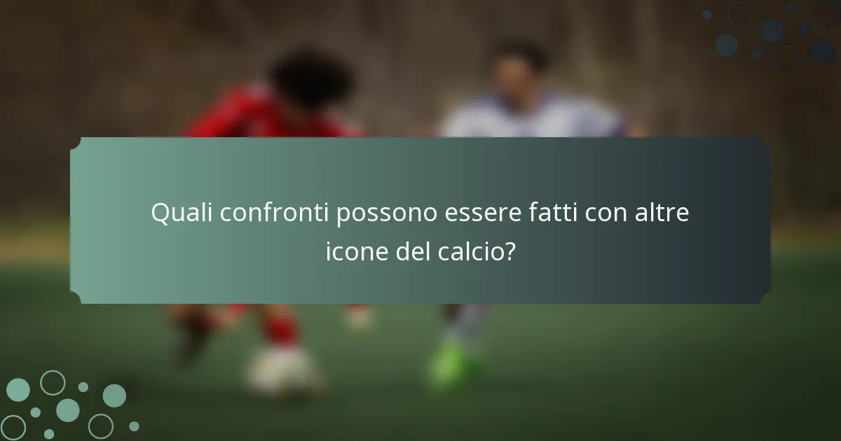 Quali confronti possono essere fatti con altre icone del calcio?