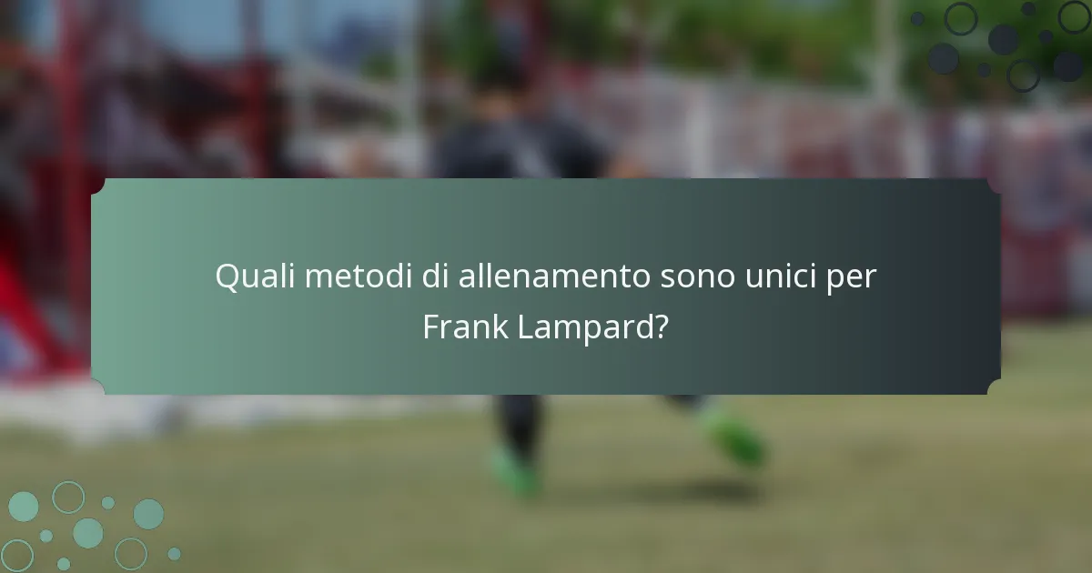 Quali metodi di allenamento sono unici per Frank Lampard?