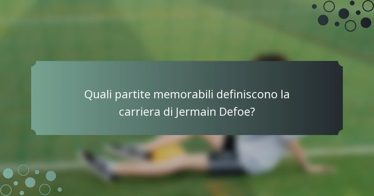 Quali partite memorabili definiscono la carriera di Jermain Defoe?