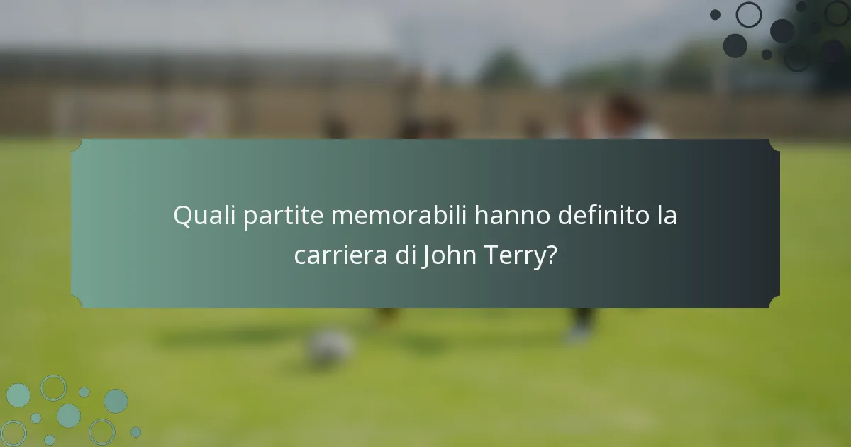 Quali partite memorabili hanno definito la carriera di John Terry?