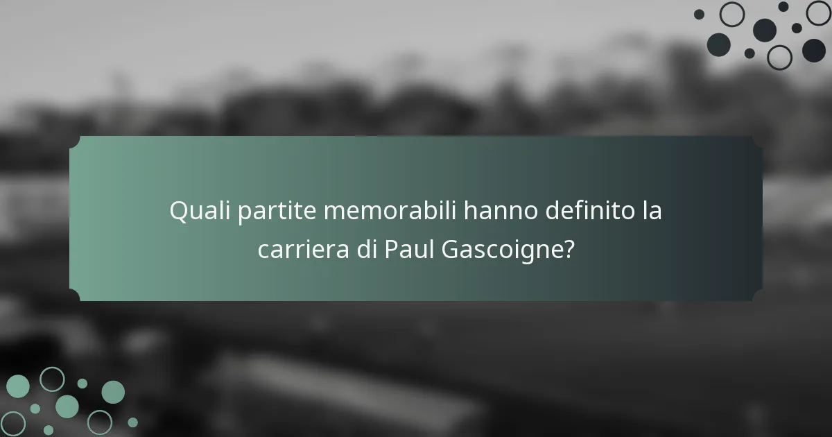 Quali partite memorabili hanno definito la carriera di Paul Gascoigne?