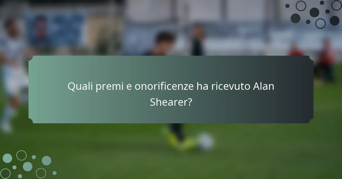 Quali premi e onorificenze ha ricevuto Alan Shearer?