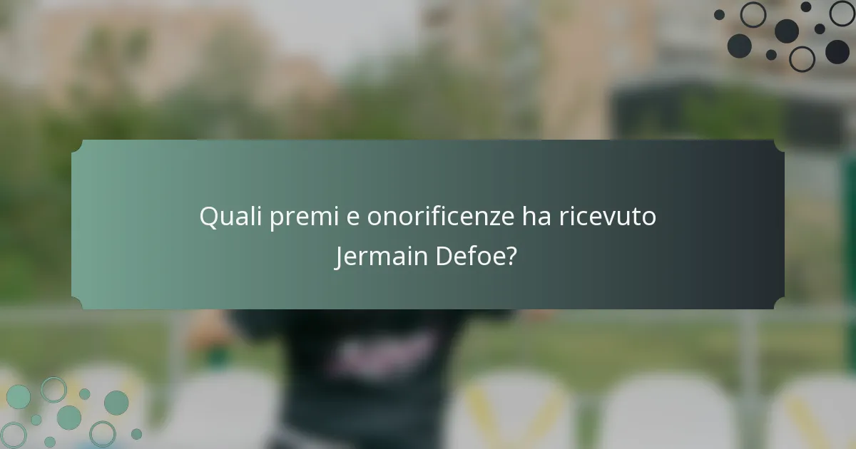 Quali premi e onorificenze ha ricevuto Jermain Defoe?