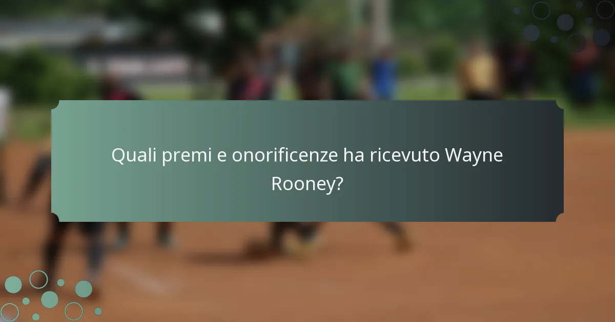 Quali premi e onorificenze ha ricevuto Wayne Rooney?