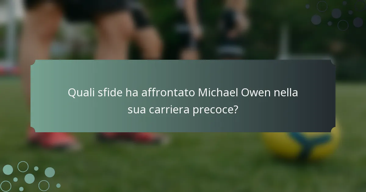 Quali sfide ha affrontato Michael Owen nella sua carriera precoce?