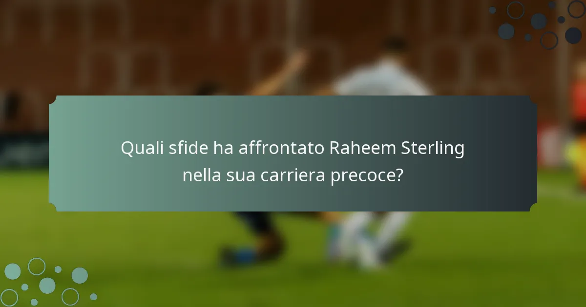 Quali sfide ha affrontato Raheem Sterling nella sua carriera precoce?