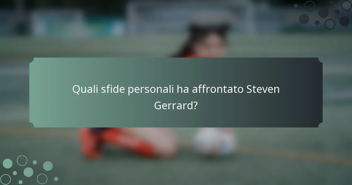 Quali sfide personali ha affrontato Steven Gerrard?