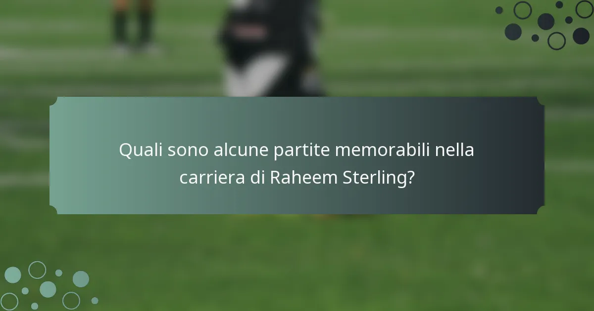 Quali sono alcune partite memorabili nella carriera di Raheem Sterling?