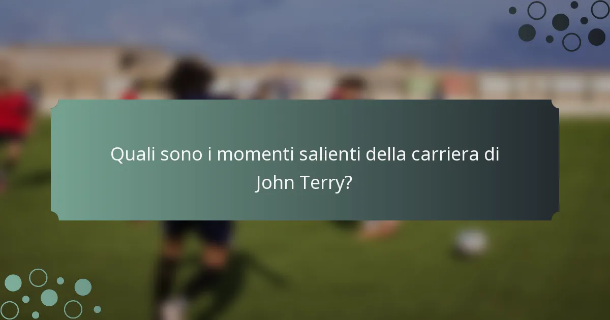 Quali sono i momenti salienti della carriera di John Terry?