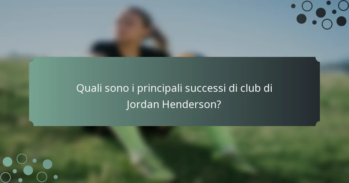 Quali sono i principali successi di club di Jordan Henderson?