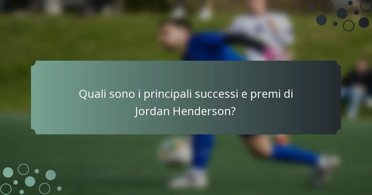Quali sono i principali successi e premi di Jordan Henderson?