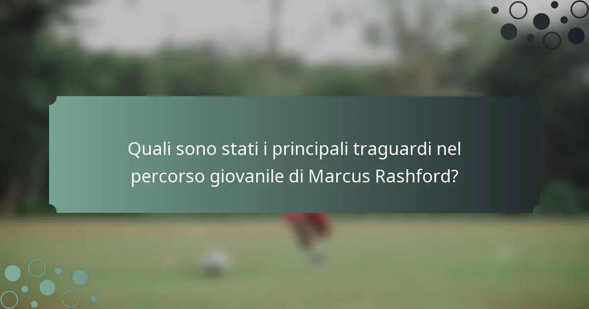 Quali sono stati i principali traguardi nel percorso giovanile di Marcus Rashford?