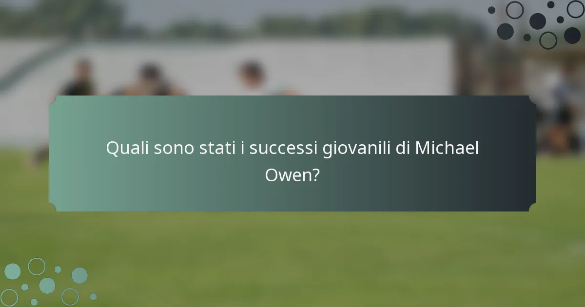 Quali sono stati i successi giovanili di Michael Owen?