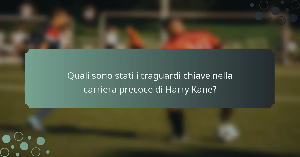 Quali sono stati i traguardi chiave nella carriera precoce di Harry Kane?