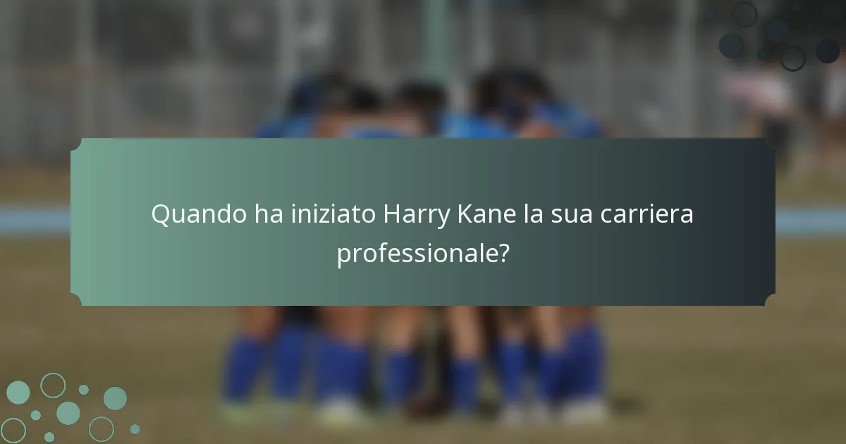 Quando ha iniziato Harry Kane la sua carriera professionale?